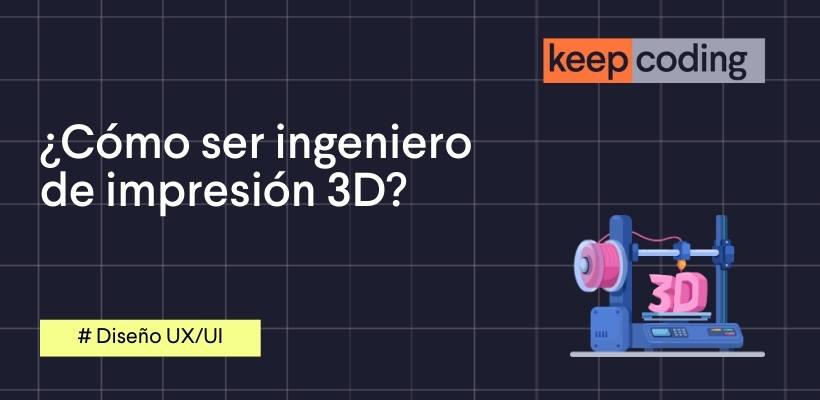 como ser ingeniero de imrpesión 3d