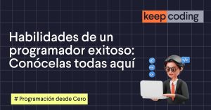 Habilidades de un programador exitoso: Conócelas todas aquí