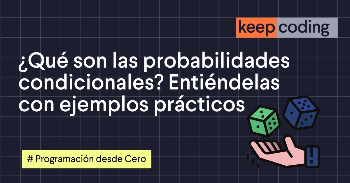 ¿Qué son las probabilidades condicionales? Entiéndelas con ejemplos prácticos