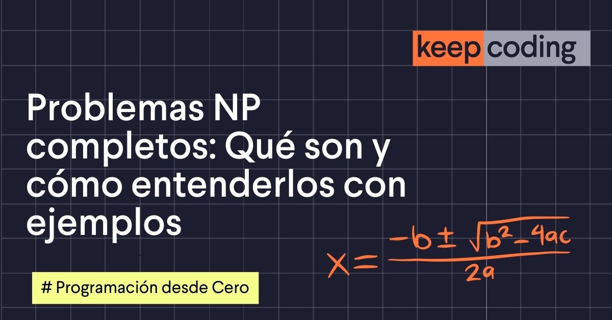 Problemas NP completos: Qué son y cómo entenderlos con ejemplos
