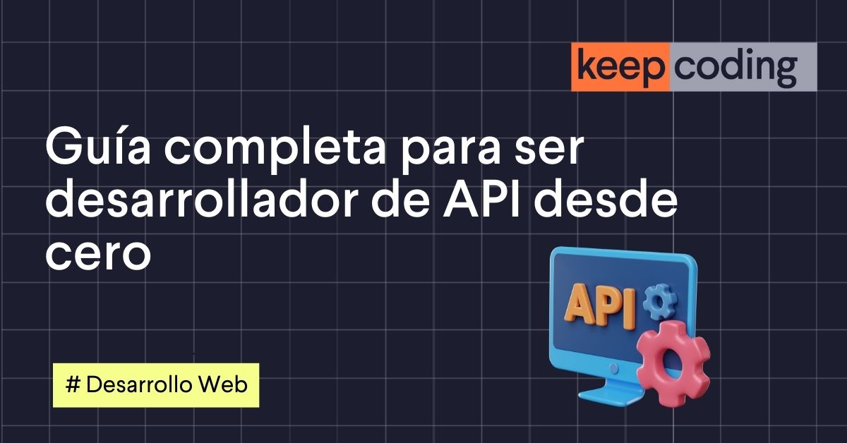 Guía completa para ser desarrollador de API desde cero