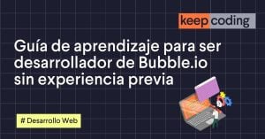 Guía de aprendizaje para ser desarrollador de Bubble.io sin experiencia previa