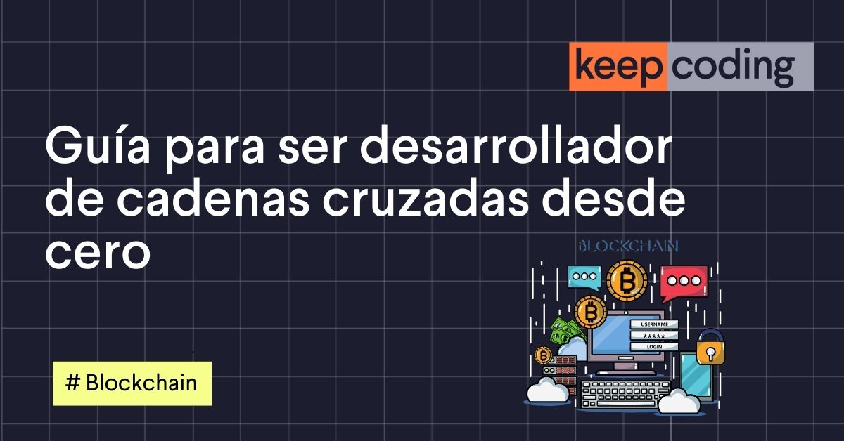 Guía para ser desarrollador de cadenas cruzadas desde cero
