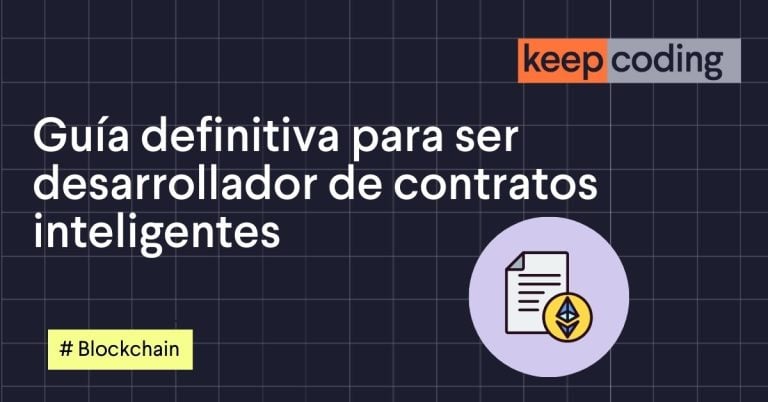 Guía definitiva para ser desarrollador de contratos inteligentes