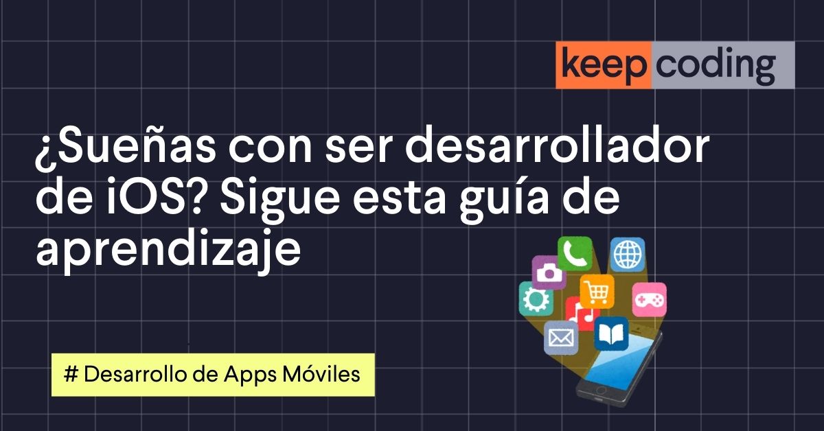 ¿Sueñas con ser desarrollador de iOS? Sigue esta guía de aprendizaje
