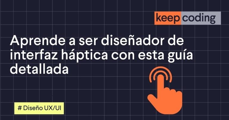 Aprende a ser diseñador de interfaz háptica con esta guía detallada