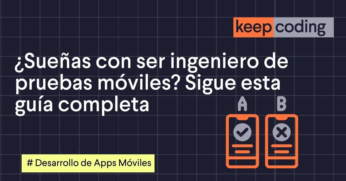 ¿Sueñas con ser ingeniero de pruebas móviles? Sigue esta guía completa