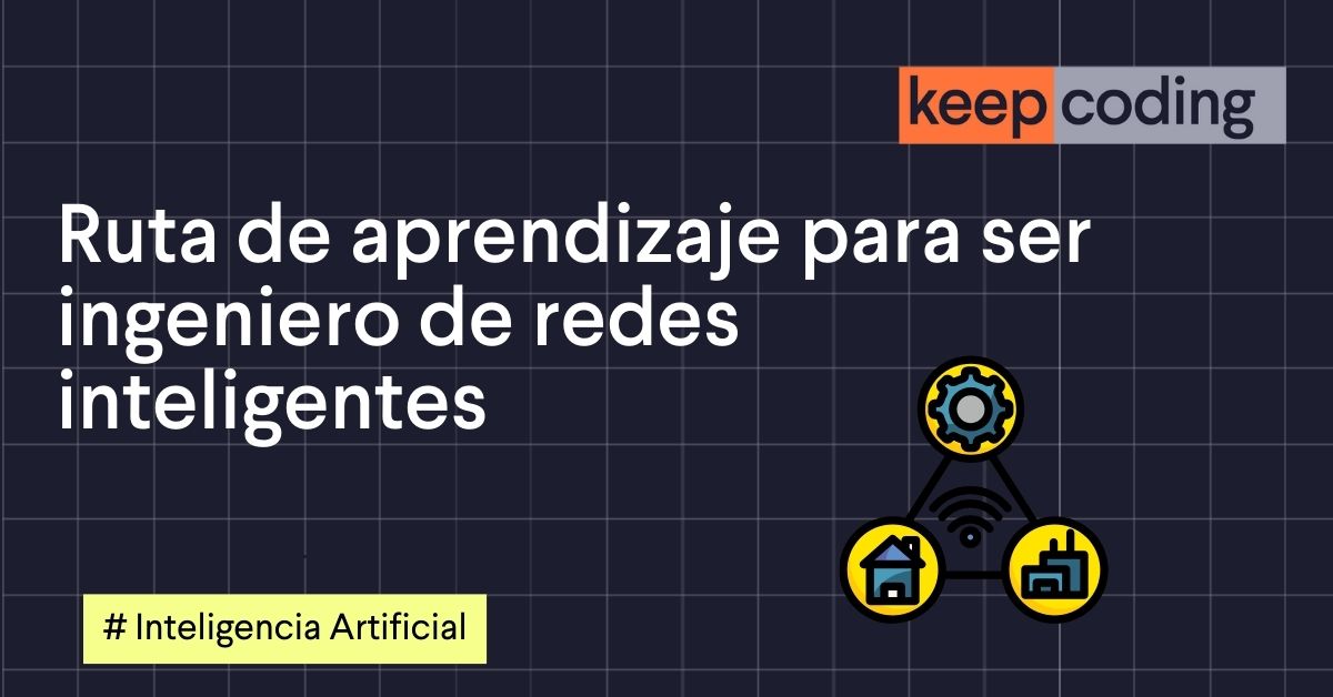 Ruta de aprendizaje para ser ingeniero de redes inteligentes