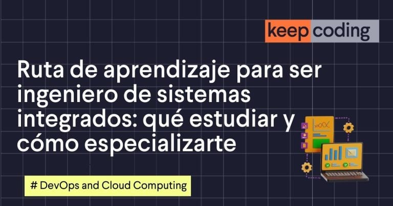 Ruta de aprendizaje para ser ingeniero de sistemas integrados: qué estudiar y cómo especializarte