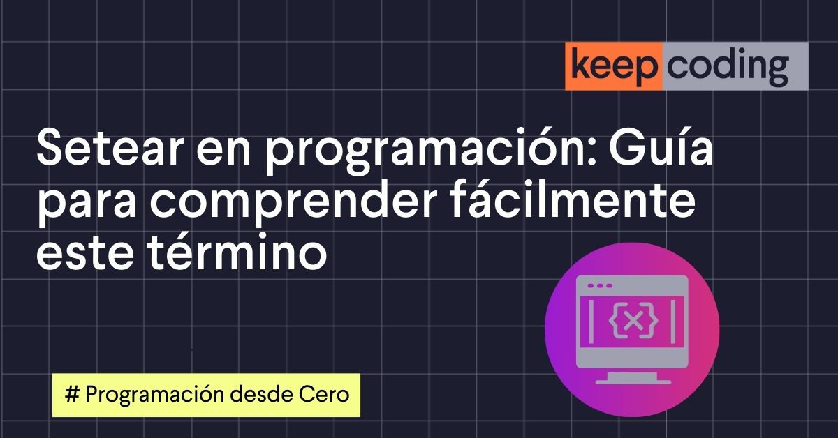 Setear en programación: Guía para comprender fácilmente este término
