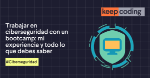 Trabajar en ciberseguridad con un bootcamp