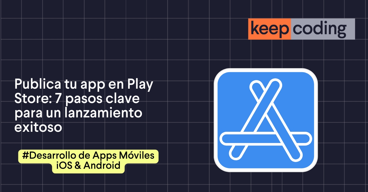 Publica tu app en Play Store: 7 pasos claves 2026
