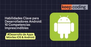Habilidades Clave para Desarrolladores Android