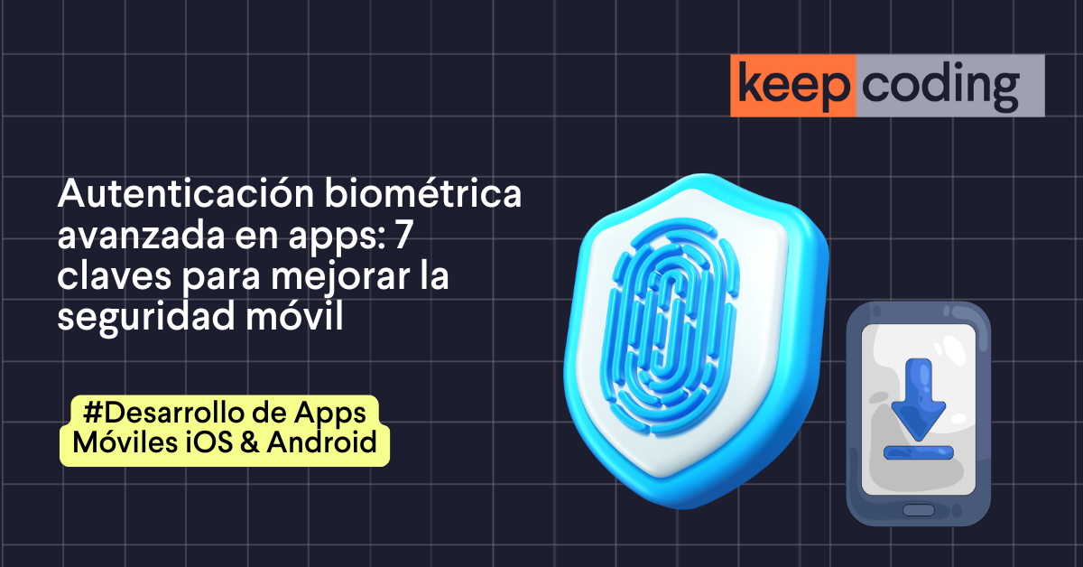 Autenticación biométrica avanzada en apps