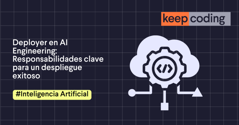 Deployer en AI Engineering: Responsabilidades clave para un despliegue exitoso