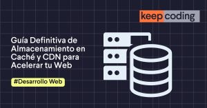 Guía Definitiva de Almacenamiento en Caché y CDN